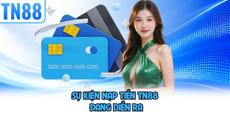Sự kiện nạp tiền TN88 đang diễn ra