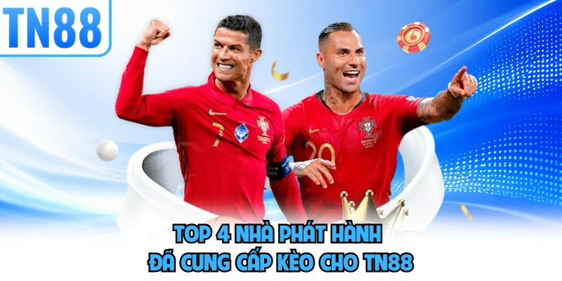 Top 4 nhà phát hành đã cung cấp kèo cho TN88 